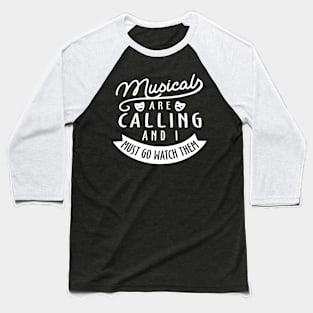 Musical Are Calling And I Must Go Watch Them Baseball T-Shirt